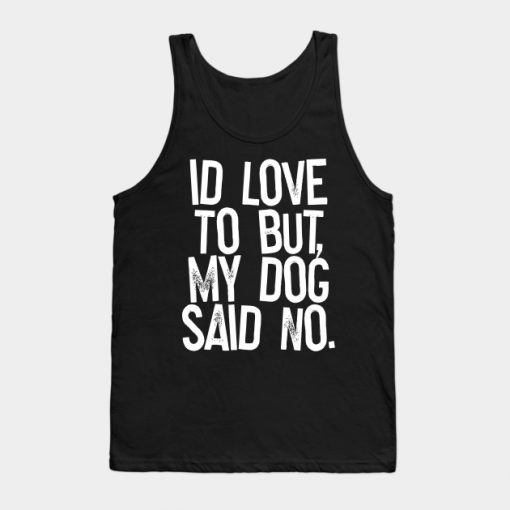 My Dog Said No Tank Top