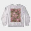 Never hate what you don't understand floral quote Crewneck Sweatshirt