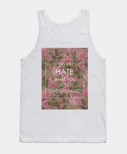 Never hate what you don't understand floral quote. Tank Top