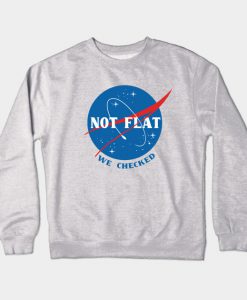 Not flat we checked Crewneck Sweatshirt