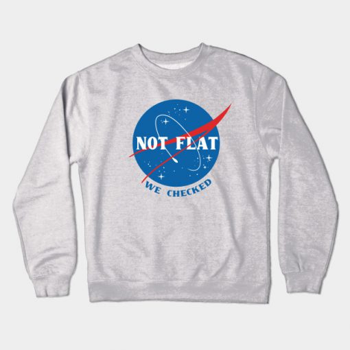 Not flat we checked Crewneck Sweatshirt