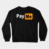 Pay Me - Funny Porn Logo Crewneck Sweatshirt