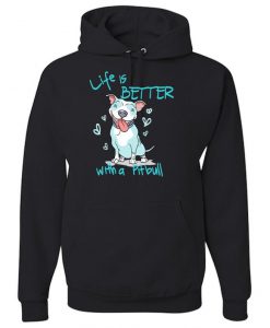 Pitbull love Life is Better With a PIT BULL Hoodie