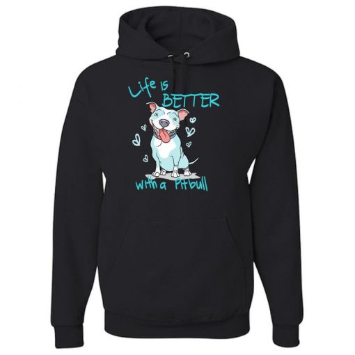 Pitbull love Life is Better With a PIT BULL Hoodie