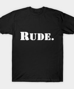 Rude. T-Shirt