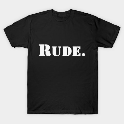 Rude. T-Shirt