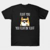 Shiba Inu Fluff You You Fluffin' Fluff T-Shirt