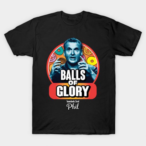 Somebody Feed Phil Balls of Glory (Colorized) T-Shirt