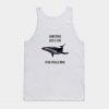 Sometimes life is too over-whale-ming Tank Top