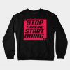 Stop Thinking Crewneck Sweatshirt