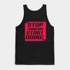 Stop Thinking Tank Top