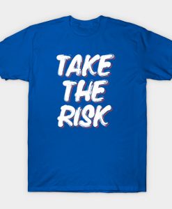 Take The Risk Slogan T-Shirt