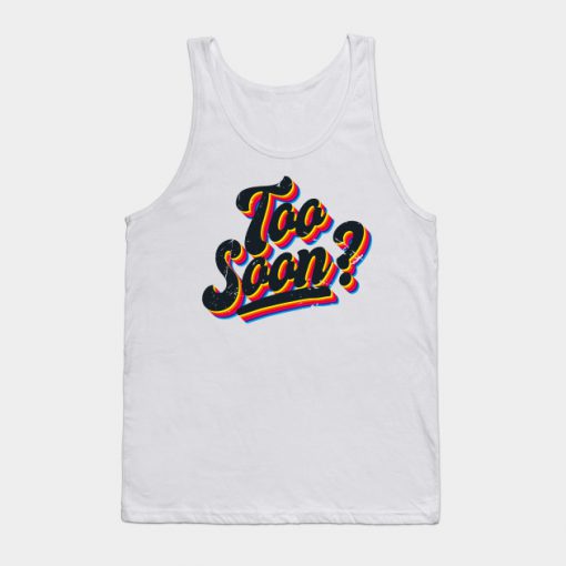 Too Soon Tank Top