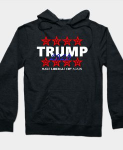 Trump 2020 - Make Liberals Cry Again Hoodie