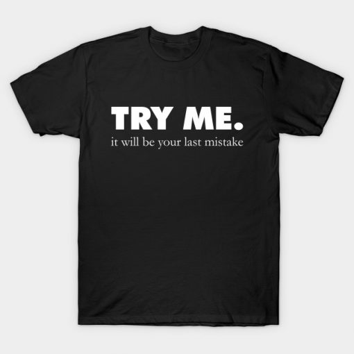 Try Me. T-Shirt