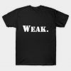 Weak. T-Shirt