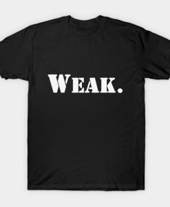 Weak. T-Shirt