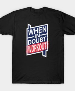 When In Doubt Workout Gym T-Shirt