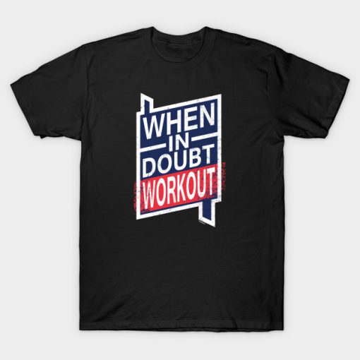 When In Doubt Workout Gym T-Shirt