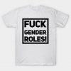 fuck gender roles T-Shirt