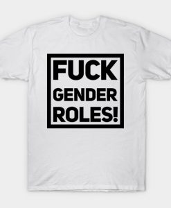 fuck gender roles T-Shirt