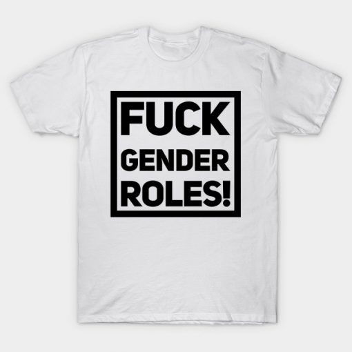 fuck gender roles T-Shirt