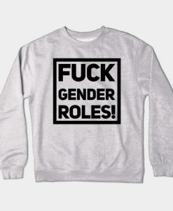 fuck gender roles gift Crewneck Sweatshirt