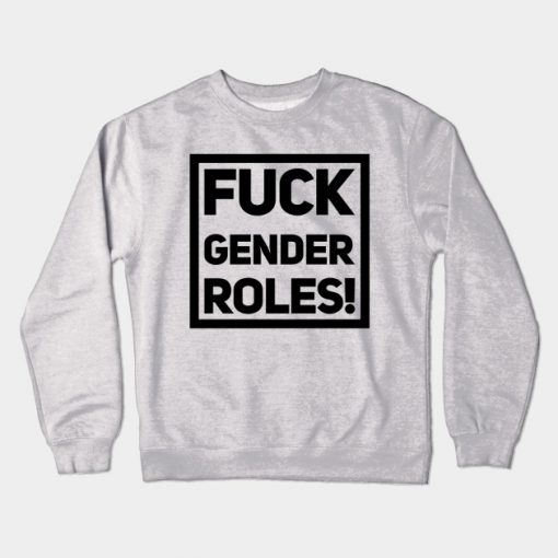 fuck gender roles gift Crewneck Sweatshirt