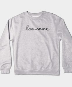 love more Crewneck Sweatshirt