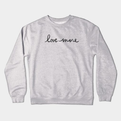 love more Crewneck Sweatshirt