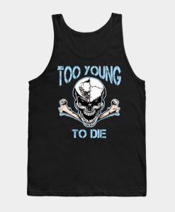 too young to die Tank Top