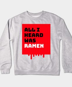 All I heard was ramen Crewneck Sweatshirt