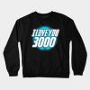 Avengers Endgame (I Love You 3000) Crewneck Sweatshirt