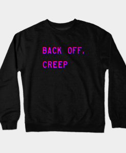 Back Off, Creep Crewneck Sweatshirt
