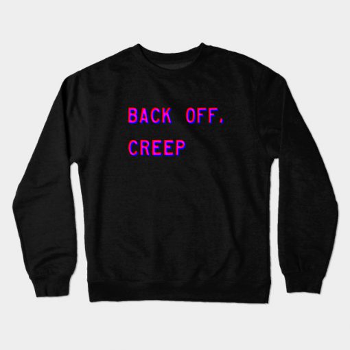 Back Off, Creep Crewneck Sweatshirt