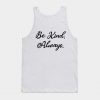 Be Kind, Always Tank Top