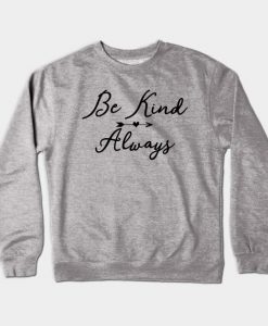 Be Kind. Always. Crewneck Sweatshirt