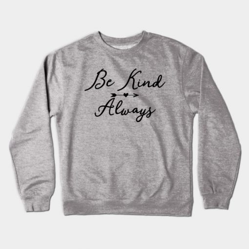 Be Kind. Always. Crewneck Sweatshirt