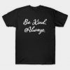 Be Kind. Always. T-Shirt