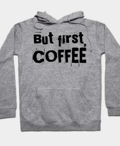 But first, coffee Hoodie