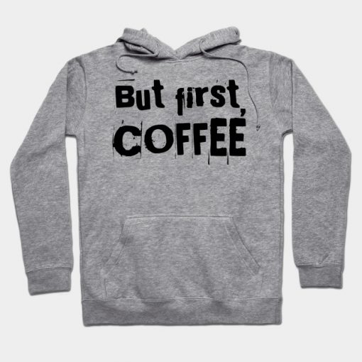 But first, coffee Hoodie