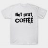 But first, coffee T-Shirt