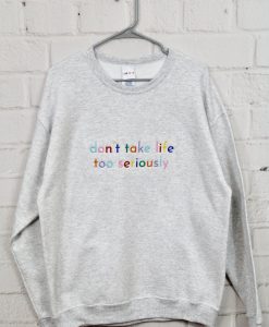 Don't Take Life Too Seriously Embroidered Sweatshirt