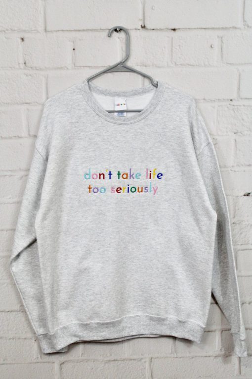 Don't Take Life Too Seriously Embroidered Sweatshirt