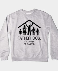 Fatherhood its a form of cardio Crewneck Sweatshirt