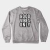 Good Vibes Only Crewneck Sweatshirt