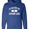 I'd Rather be at Cupsaw Lake pullover hoodie