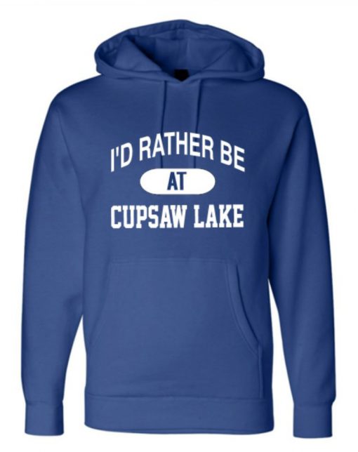 I'd Rather be at Cupsaw Lake pullover hoodie