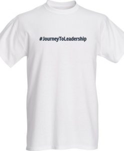 Journey To Leadership Hashtag White Tee Shirt