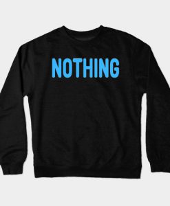 Nothing meme Man's Woman's Crewneck Sweatshirt